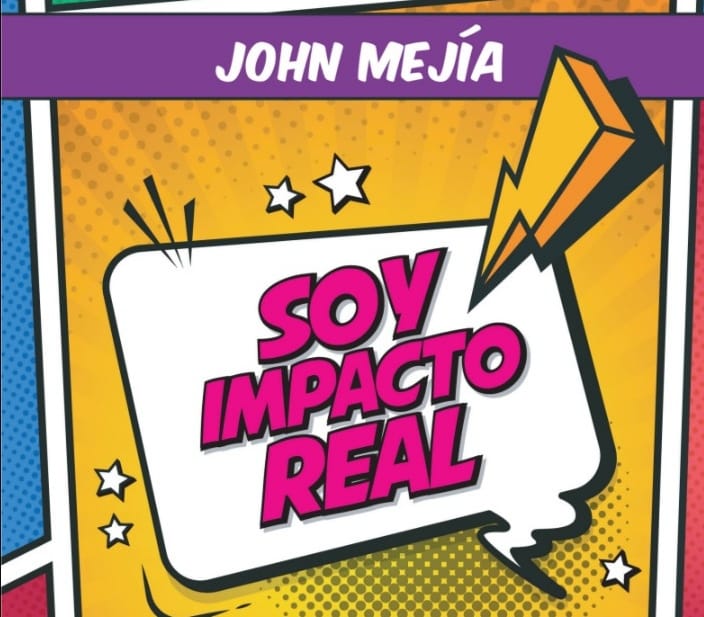 John Mejía  nos entrega, ¨ Soy Impacto Real¨